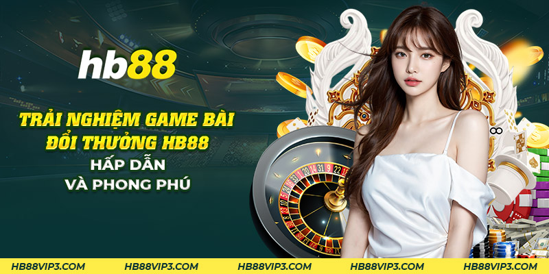 Chơi rồng hổ 99 HB88: Cơ hội đến tay, vận may phát tài! 1 31 trai nghiem game bai doi thuong hb88 hap dan va phong phu 1