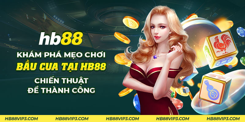 Mẹo chơi bầu cua: Chiến lược giúp bạn thắng lớn cùng HB88! 1 42 Kham pha meo choi bau cua tai HB88 Chien thuat de thanh cong