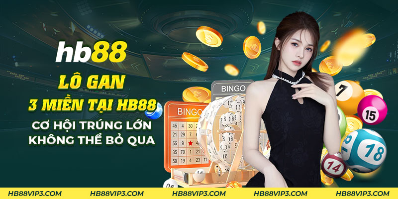 Lô gan 3 miền tại HB88 - Cơ hội trúng lớn không thể bỏ qua 1 48 Lo gan 3 mien tai HB88 Co hoi trung lon khong the bo qua