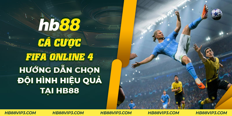Đội hình FIFA Online 4: Chiến thuật và đội hình hàng đầu! 1 57 Ca cuoc FIFA Online 4 Huong dan chon doi hinh hieu qua tai HB88