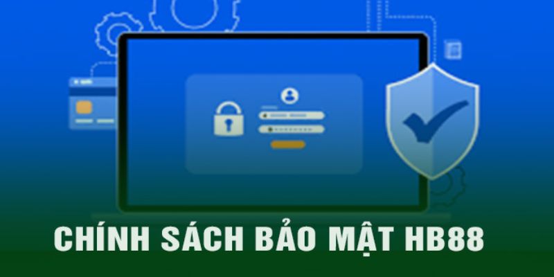 Chính sách bảo mật HB88 2 Hai mục đích chính của chính sách bảo mật